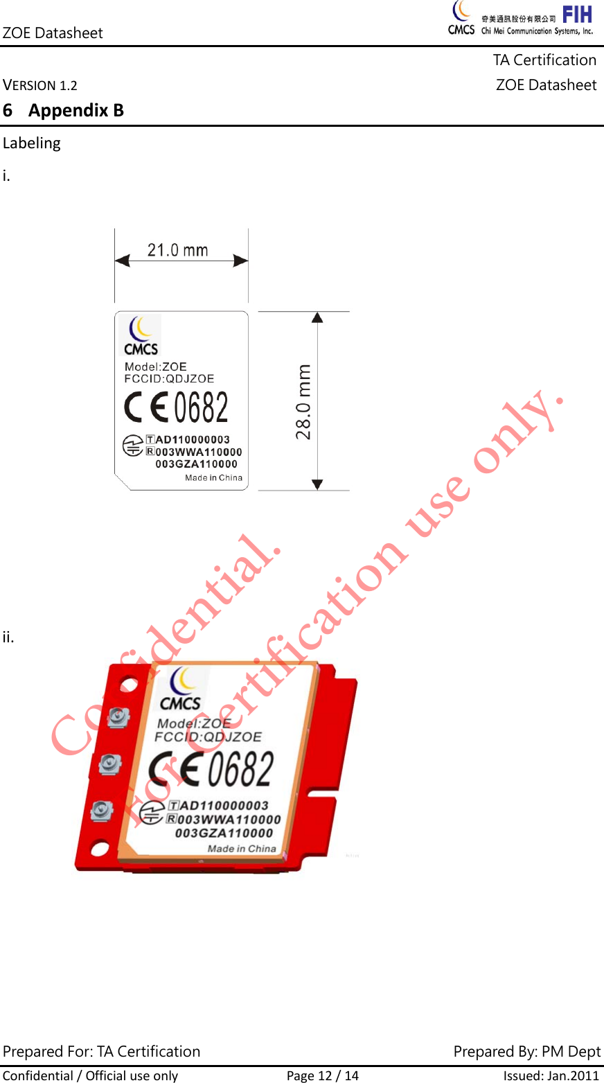 ZOE Datasheet              TA Certification VERSION1.2ZOE DatasheetPrepared For: TA Certification                                     Prepared By: PM Dept Confidential/OfficialuseonlyPage12/14Issued:Jan.2011 6 AppendixBLabelingi.ii.Confidential. For Certification use only.