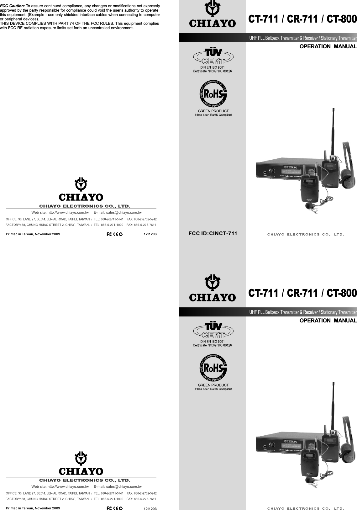 CT-711 / CR-711 / CT-800OPERATION  MANUALUHF PLL Beltpack Transmitter &amp; Receiver / Stationary TransmitterPrinted in Taiwan, November 2009 12I120312I1203CT-711 / CR-711 / CT-800OPERATION  MANUALUHF PLL Beltpack Transmitter &amp; Receiver / Stationary TransmitterPrinted in Taiwan, November 2009FCC Caution: To assure continued compliance, any changes or modifications not expressly approved by the party responsible for compliance could void the user&apos;s authority to operate this equipment. (Example - use only shielded interface cables when connecting to computer or peripheral devices).THIS DEVICE COMPLIES WITH PART 74 OF THE FCC RULES. This equipment complies with FCC RF radiation exposure limits set forth an uncontrolled environment.FCC ID:CINCT-711