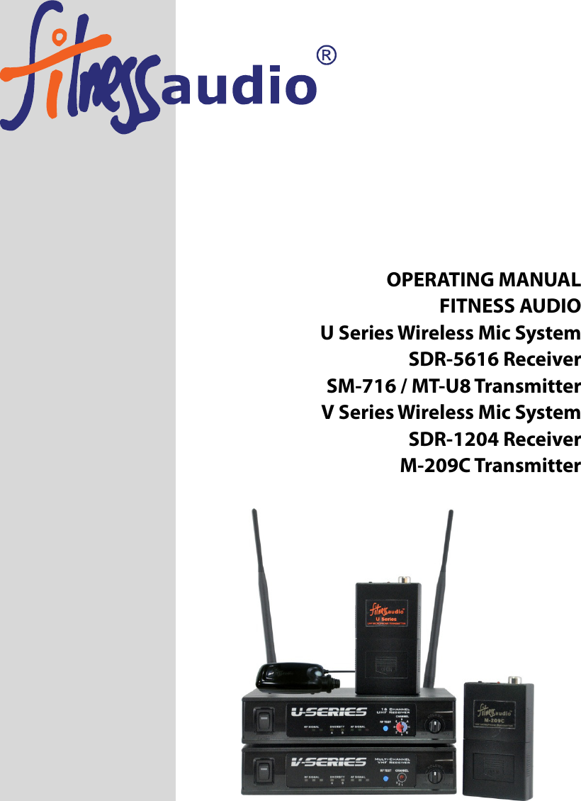            OPERATING MANUAL FITNESS AUDIO U Series Wireless Mic System SDR-5616 Receiver SM-716 / MT-U8 Transmitter V Series Wireless Mic System SDR-1204 Receiver M-209C Transmitter               