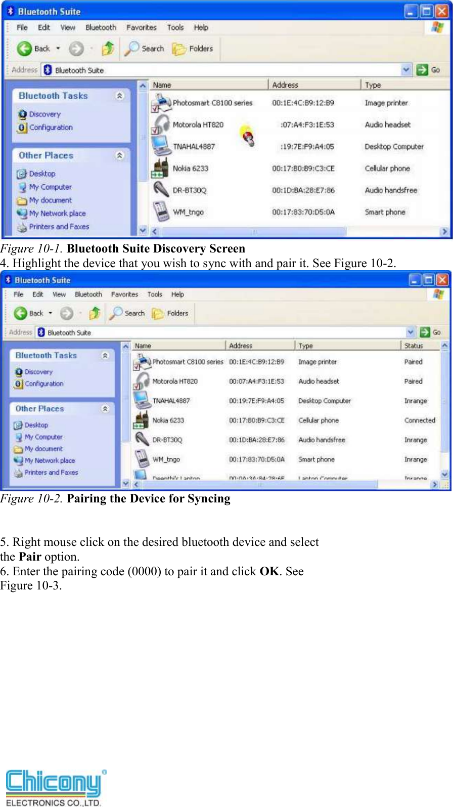   Figure 10-1. Bluetooth Suite Discovery Screen 4. Highlight the device that you wish to sync with and pair it. See Figure 10-2.  Figure 10-2. Pairing the Device for Syncing   5. Right mouse click on the desired bluetooth device and select the Pair option. 6. Enter the pairing code (0000) to pair it and click OK. See Figure 10-3. 