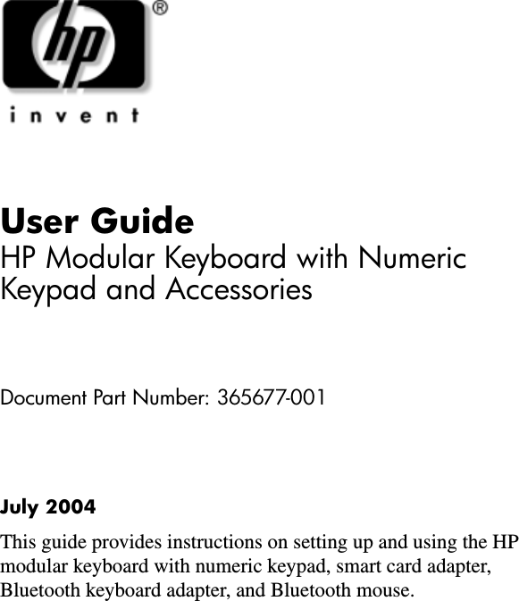 User GuideHP Modular Keyboard with Numeric Keypad and AccessoriesDocument Part Number: 365677-001July 2004This guide provides instructions on setting up and using the HP modular keyboard with numeric keypad, smart card adapter, Bluetooth keyboard adapter, and Bluetooth mouse.