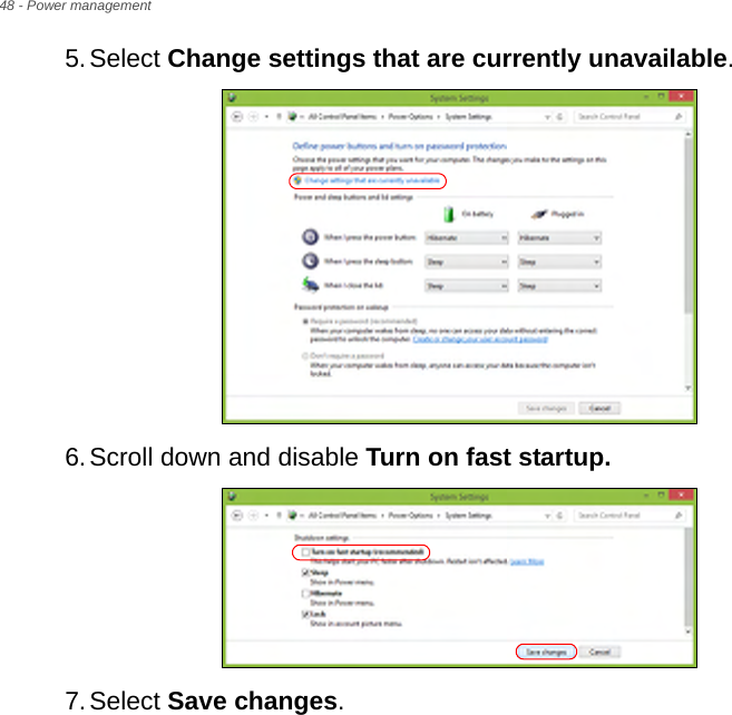 48 - Power management5.Select Change settings that are currently unavailable. 6.Scroll down and disable Turn on fast startup. 7.Select Save changes.