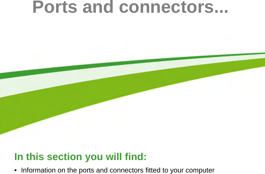  - 57Ports and connectors...In this section you will find:• Information on the ports and connectors fitted to your computer