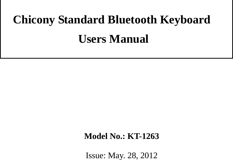             Chicony Standard Bluetooth Keyboard Users Manual        Model No.: KT-1263   Issue: May. 28, 2012                      