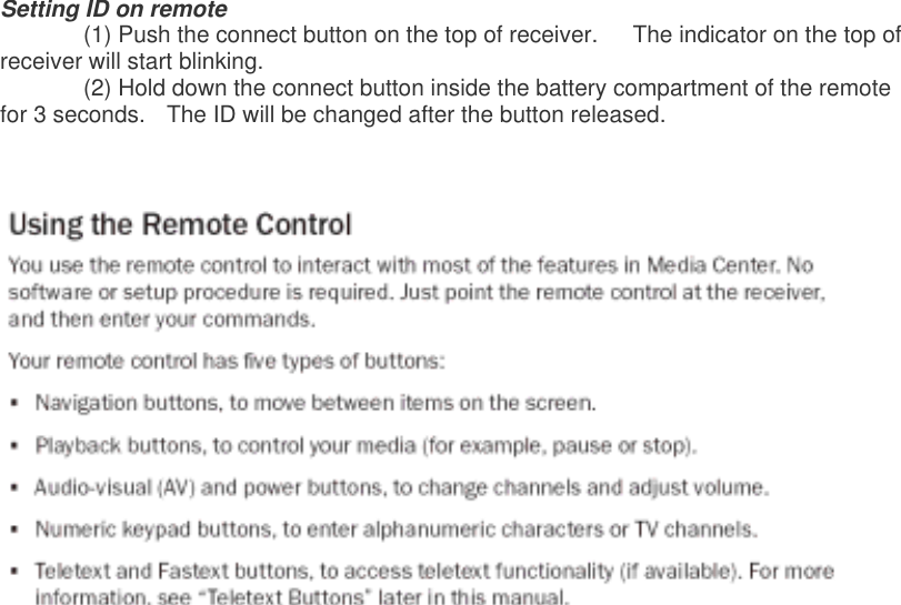Setting ID on remote ٛ  (1) Push the connect button on the top of receiver.      The indicator on the top of receiver will start blinking.   ٛ  (2) Hold down the connect button inside the battery compartment of the remote for 3 seconds.    The ID will be changed after the button released.         