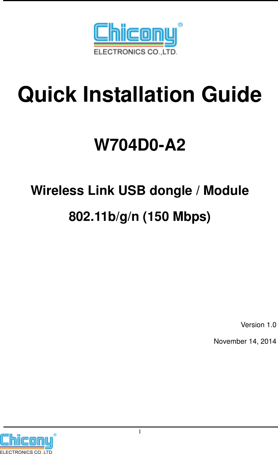    1  Quick Installation Guide W704D0-A2   Wireless Link USB dongle / Module 802.11b/g/n (150 Mbps)      Version 1.0 November 14, 2014 