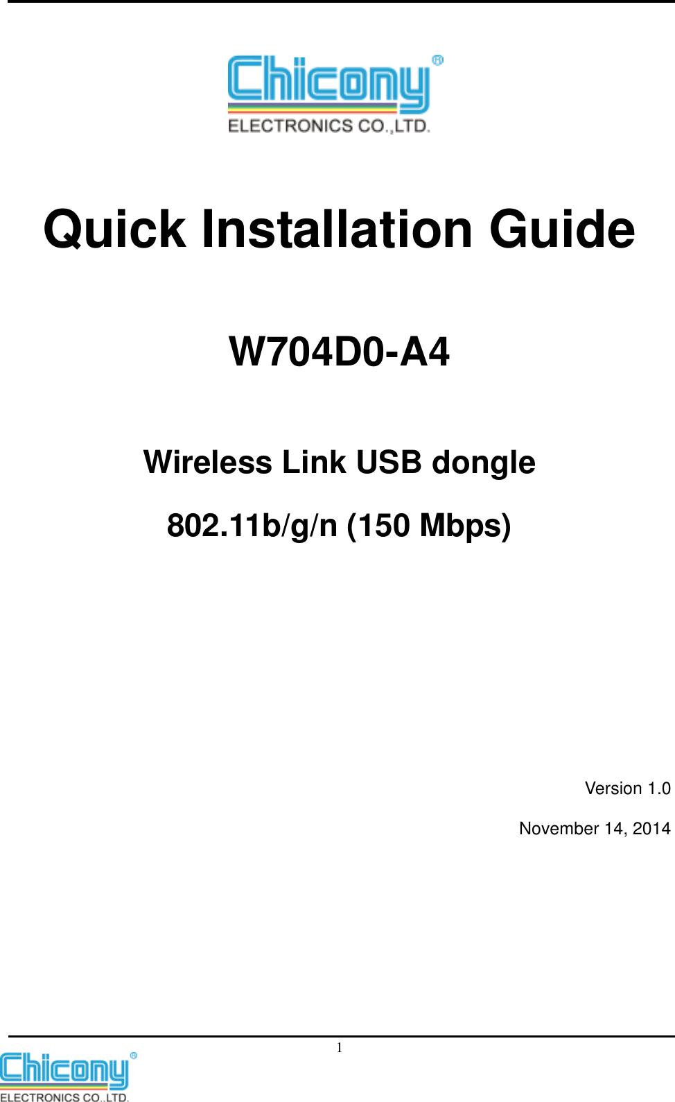    1  Quick Installation Guide W704D0-A4   Wireless Link USB dongle 802.11b/g/n (150 Mbps)      Version 1.0 November 14, 2014 