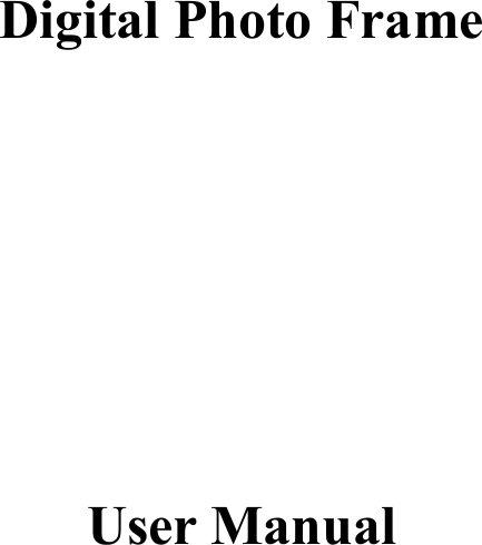     Digital Photo Frame        User Manual                    