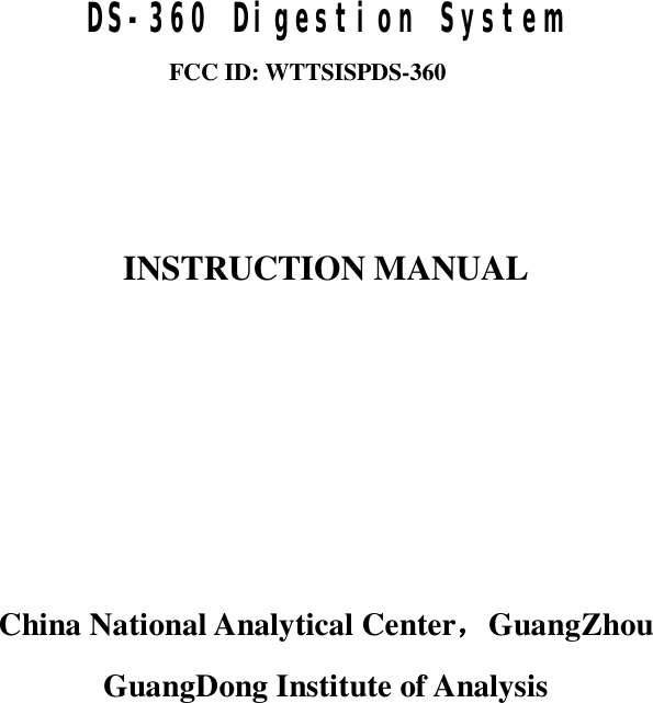       DS-360 Digestion System FCC ID: WTTSISPDS-360   INSTRUCTION MANUAL     China National Analytical Center，GuangZhou GuangDong Institute of Analysis    