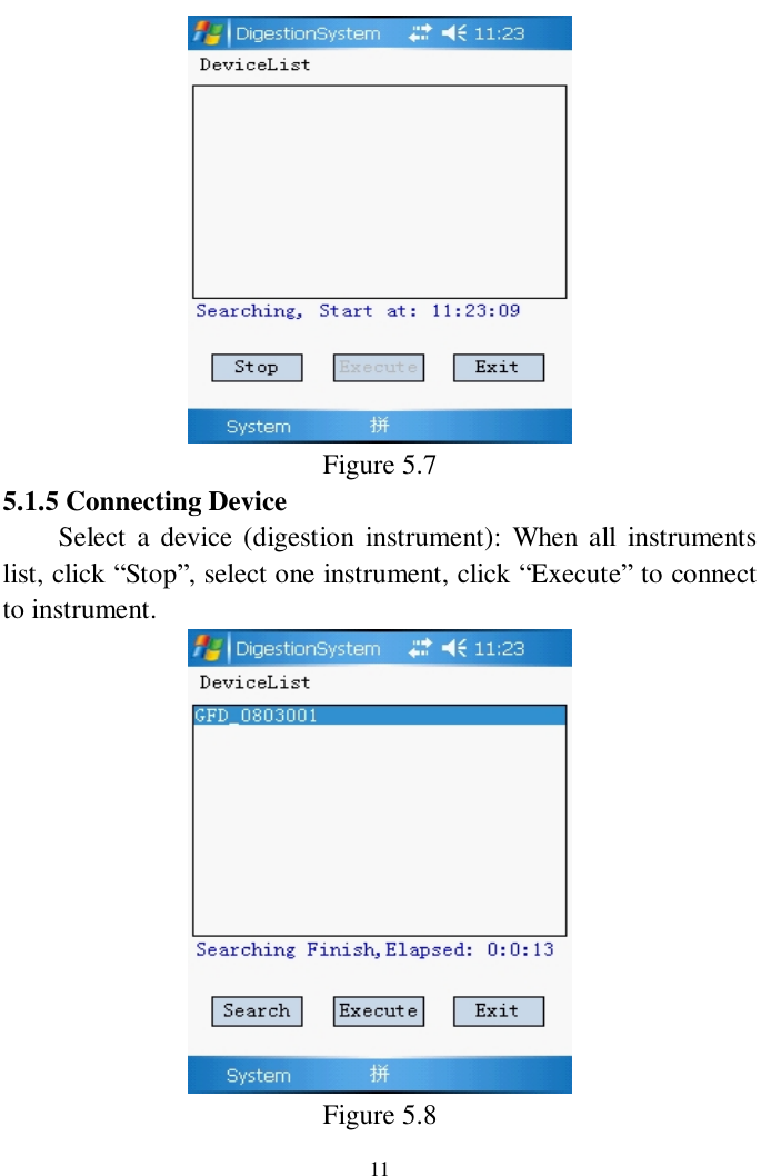                     11  Figure 5.7 5.1.5 Connecting Device   Select a device (digestion instrument): When all instruments list, click “Stop”, select one instrument, click “Execute” to connect to instrument.  Figure 5.8 