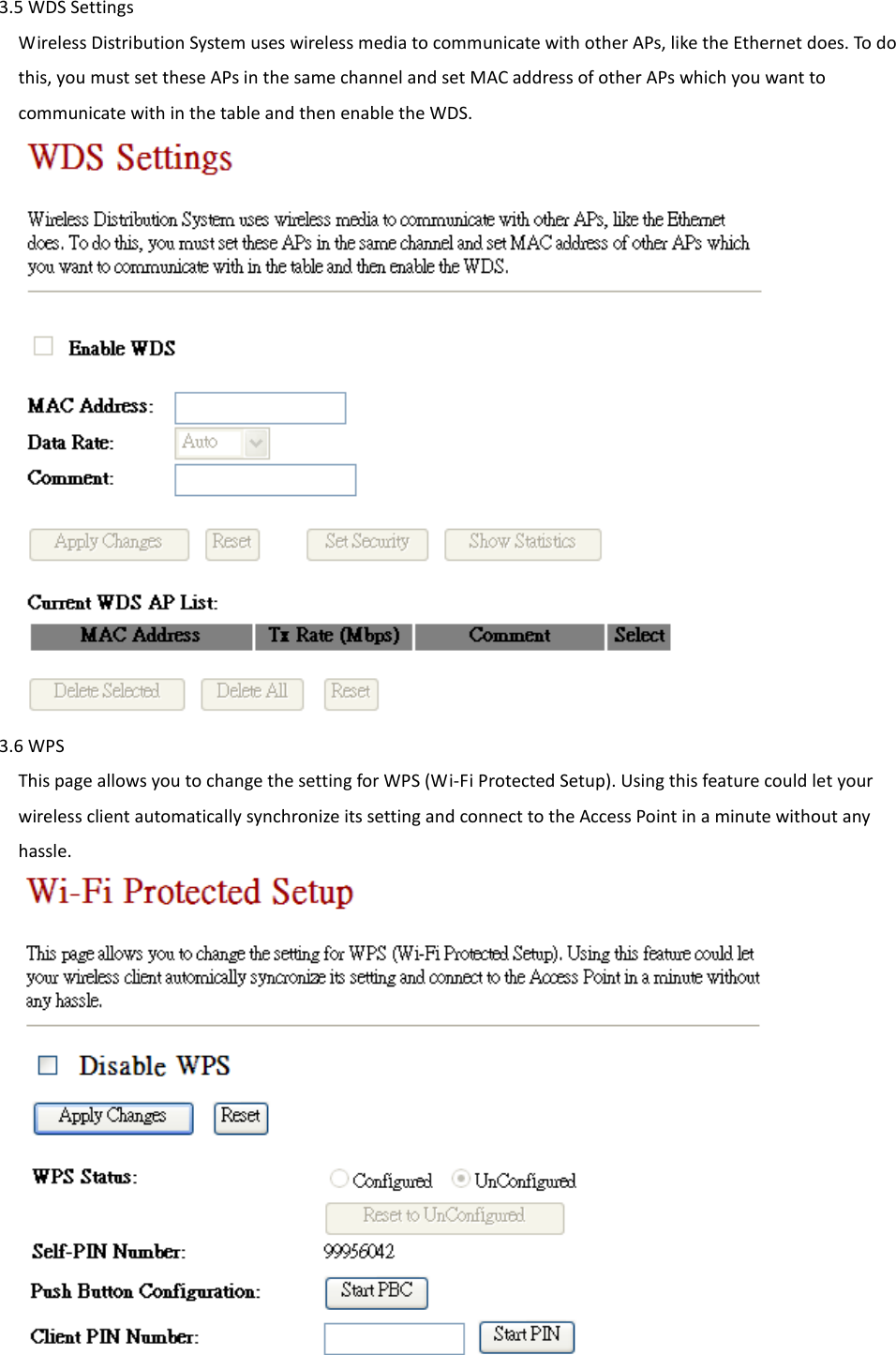     3.5 WDS Settings Wireless Distribution System uses wireless media to communicate with other APs, like the Ethernet does. To do this, you must set these APs in the same channel and set MAC address of other APs which you want to communicate with in the table and then enable the WDS.      3.6 WPS This page allows you to change the setting for WPS (Wi-Fi Protected Setup). Using this feature could let your wireless client automatically synchronize its setting and connect to the Access Point in a minute without any hassle.    