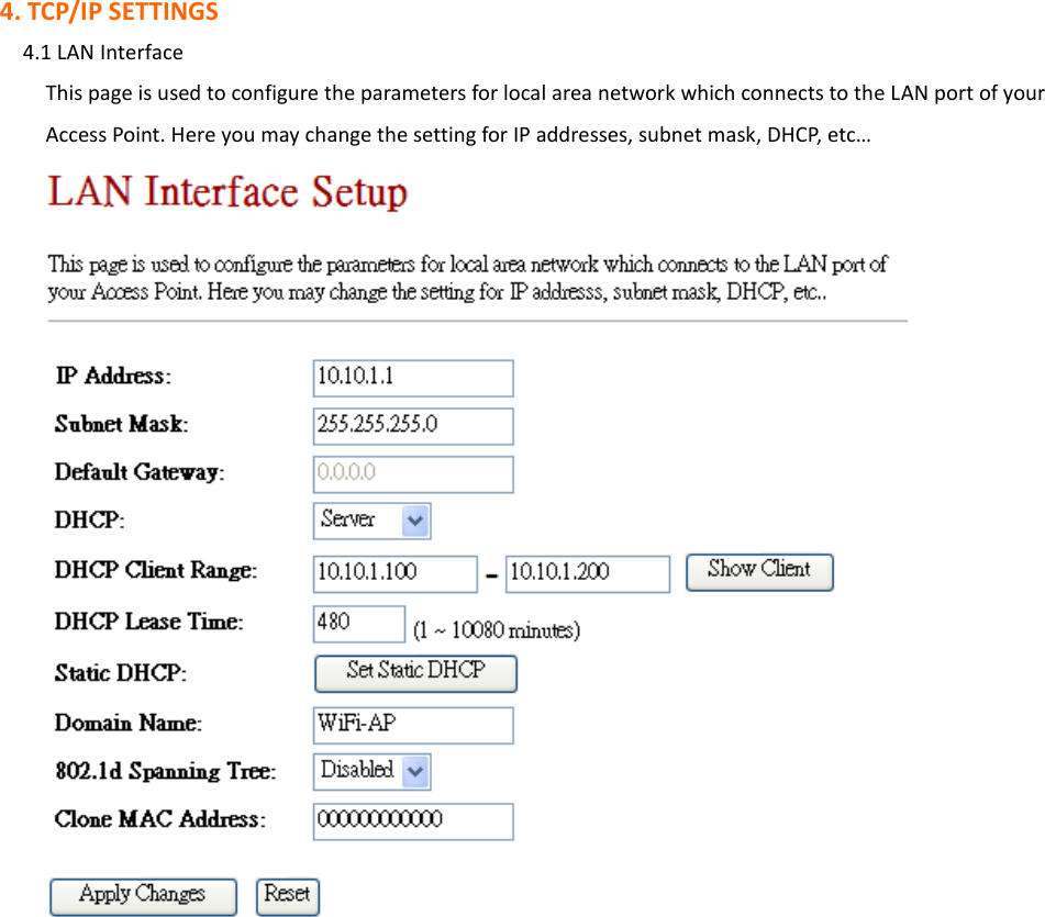 4. TCP/IP SETTINGS     4.1 LAN Interface This page is used to configure the parameters for local area network which connects to the LAN port of your Access Point. Here you may change the setting for IP addresses, subnet mask, DHCP, etc…                    