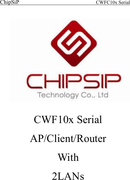 ChipSiP                            CWFC10x Serial                                       CWF10x Serial   AP/Client/Router With 2LANs      