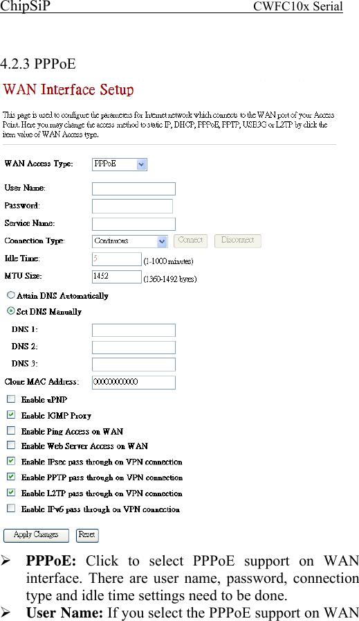 ChipSiP                            CWFC10x Serial                              4.2.3 PPPoE  PPPoE: Click to select PPPoE support on WAN interface. There are user name, password, connection type and idle time settings need to be done. User Name: If you select the PPPoE support on WAN 