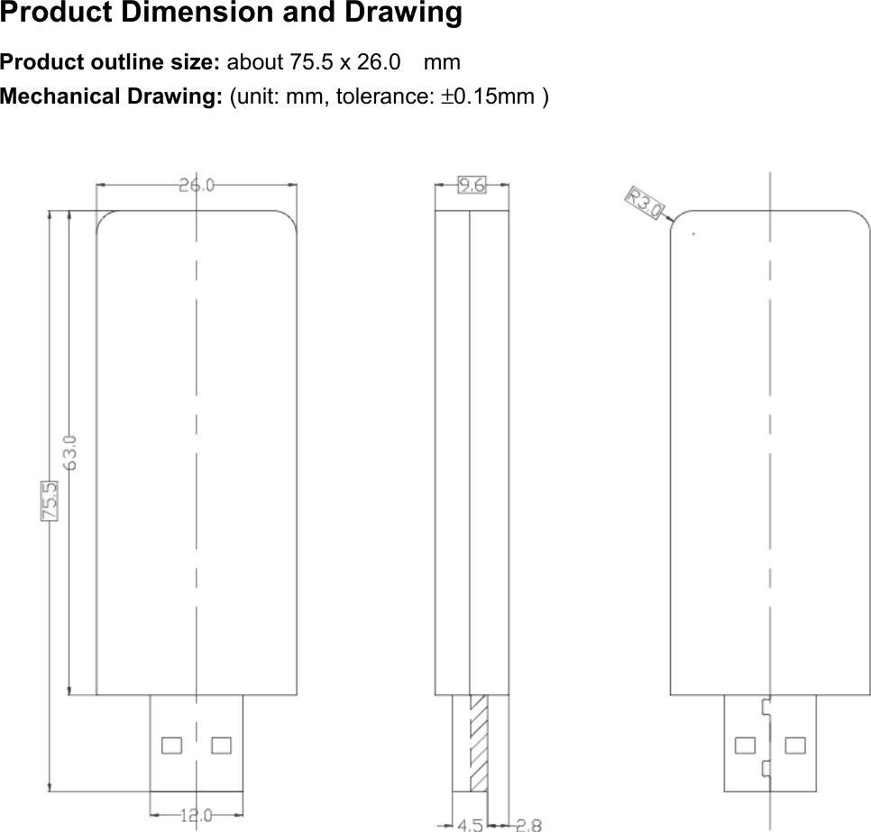  Product Dimension and Drawing Product outline size: about 75.5 x 26.0    mm   Mechanical Drawing: (unit: mm, tolerance: ±0.15mm )                