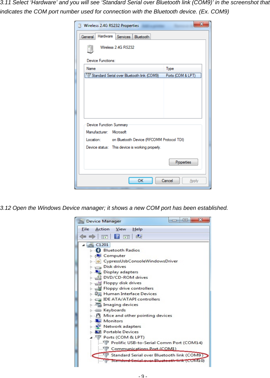 -  - 93.11 Select ‘Hardware’ and you will see ‘Standard Serial over Bluetooth link (COM9)’ in the screenshot that indicates the COM port number used for connection with the Bluetooth device. (Ex. COM9)     3.12 Open the Windows Device manager; it shows a new COM port has been established.    