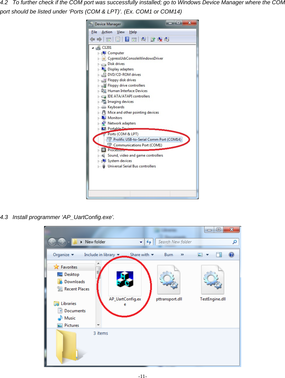 -  - 114.2  To further check if the COM port was successfully installed; go to Windows Device Manager where the COM port should be listed under ‘Ports (COM &amp; LPT)’. (Ex. COM1 or COM14)   4.3 Install programmer ‘AP_UartConfig.exe’.  