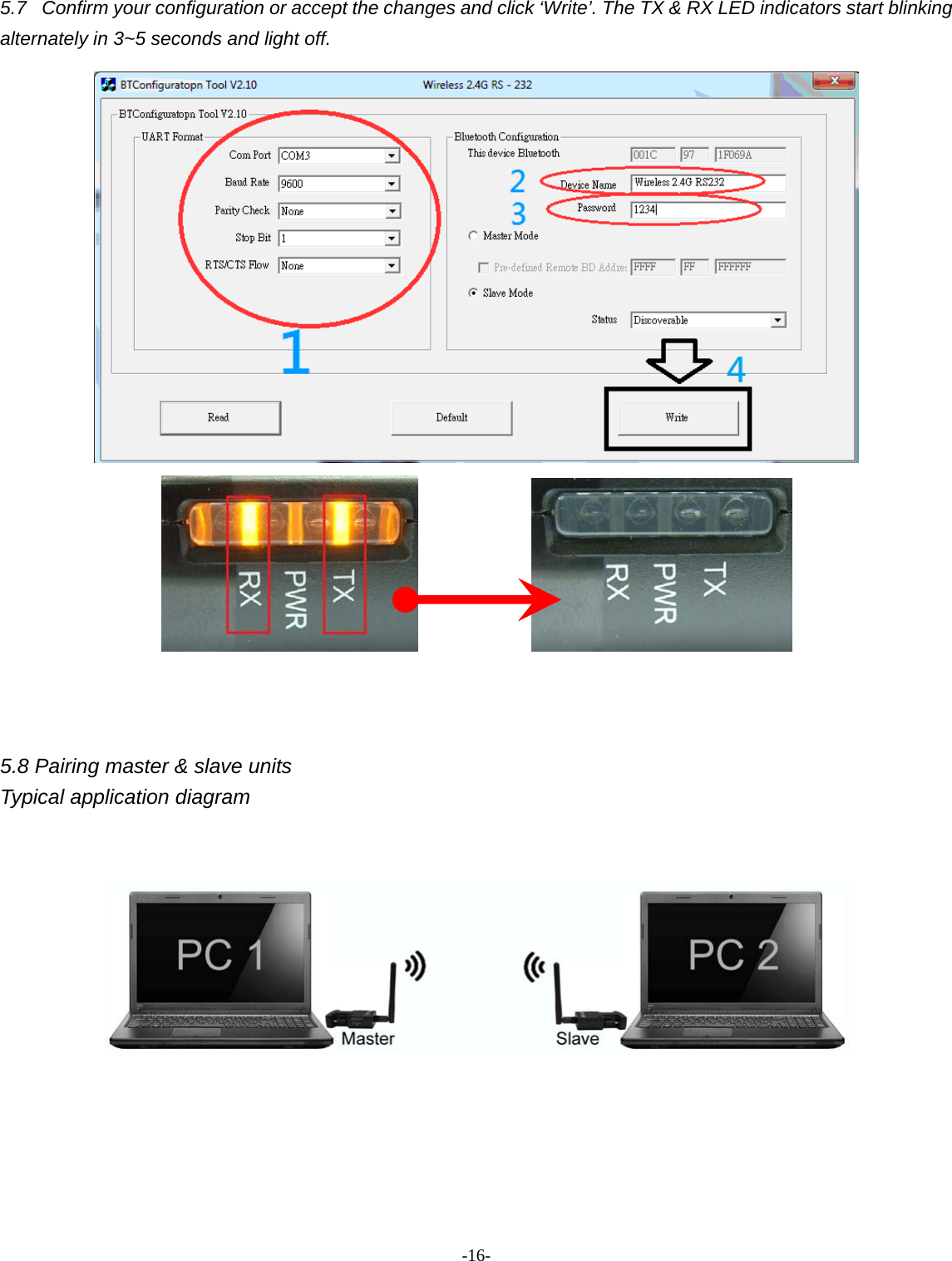 -  - 165.7  Confirm your configuration or accept the changes and click ‘Write’. The TX &amp; RX LED indicators start blinking alternately in 3~5 seconds and light off.                    5.8 Pairing master &amp; slave units Typical application diagram          