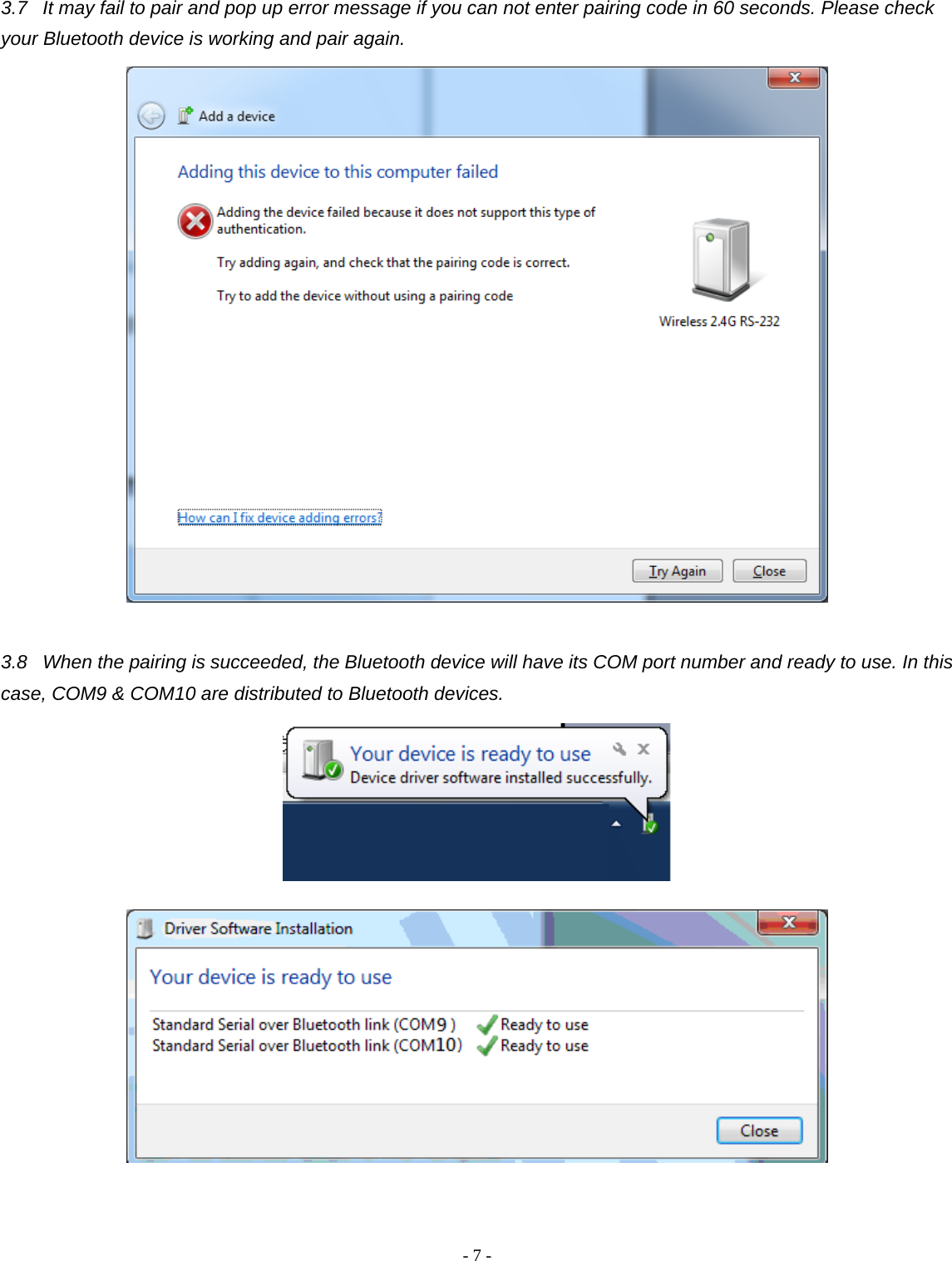 -  - 73.7  It may fail to pair and pop up error message if you can not enter pairing code in 60 seconds. Please check your Bluetooth device is working and pair again.   3.8  When the pairing is succeeded, the Bluetooth device will have its COM port number and ready to use. In this case, COM9 &amp; COM10 are distributed to Bluetooth devices.        