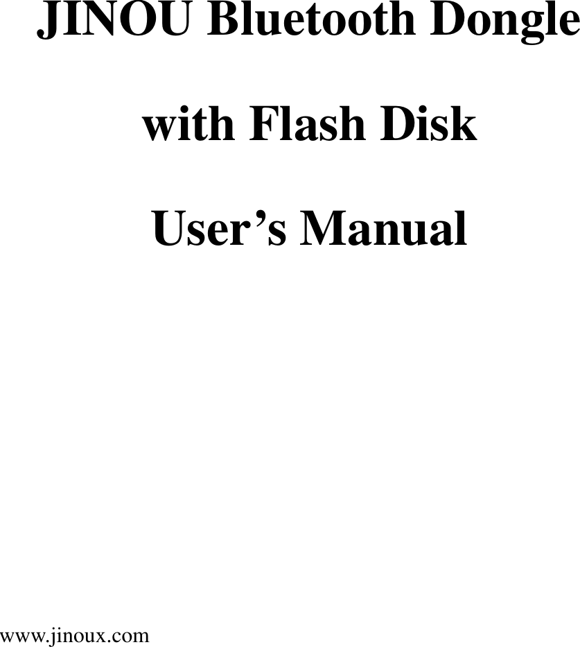 www.jinoux.com    JINOU Bluetooth Dongle with Flash Disk   User’s Manual