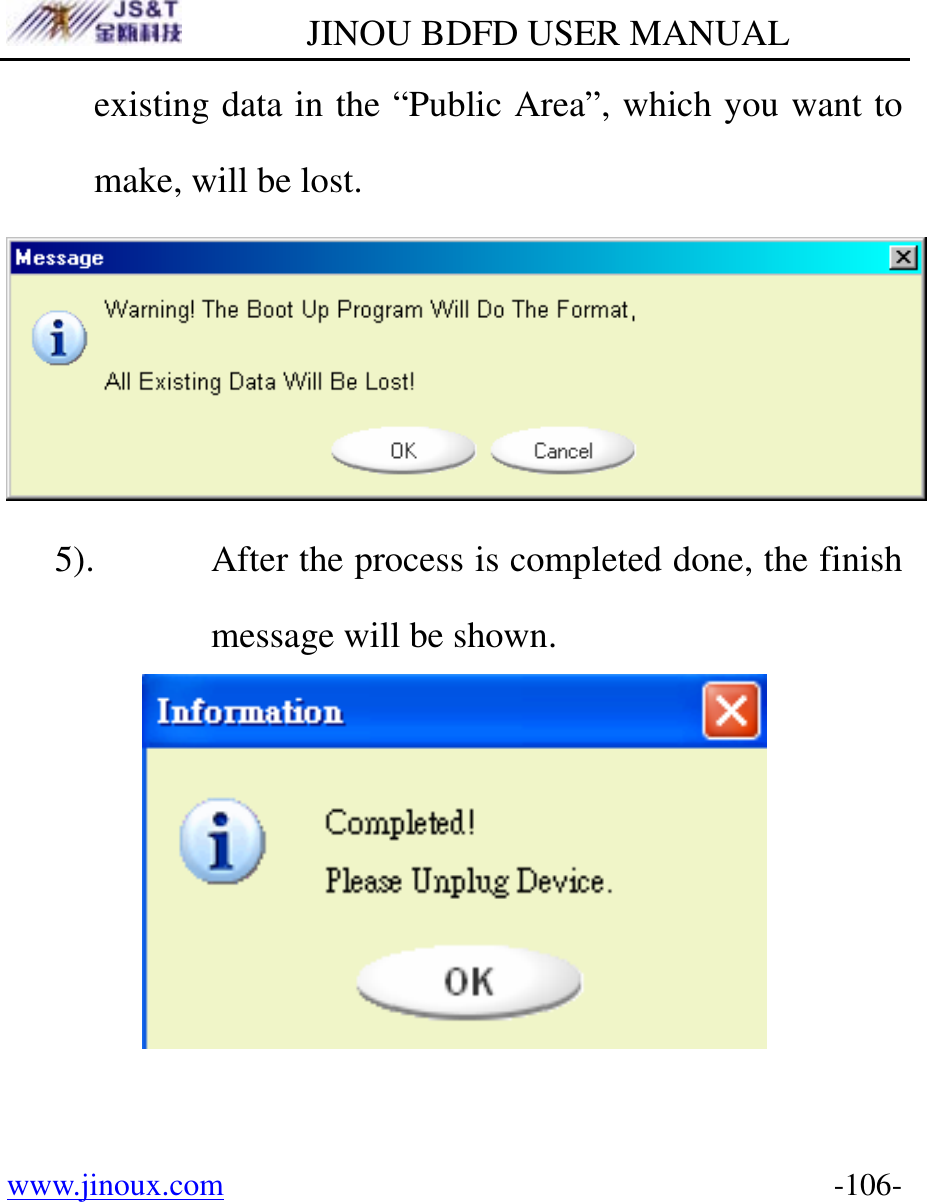         JINOU BDFD USER MANUAL www.jinoux.com      -106-existing data in the “Public Area”, which you want to make, will be lost.  5). After the process is completed done, the finish message will be shown.  