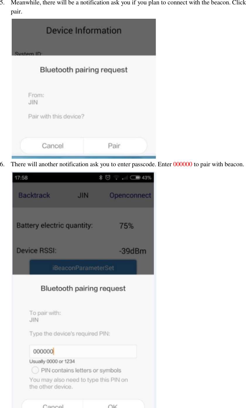 5.  Meanwhile, there will be a notification ask you if you plan to connect with the beacon. Click pair.  6.  There will another notification ask you to enter passcode. Enter 000000 to pair with beacon.   