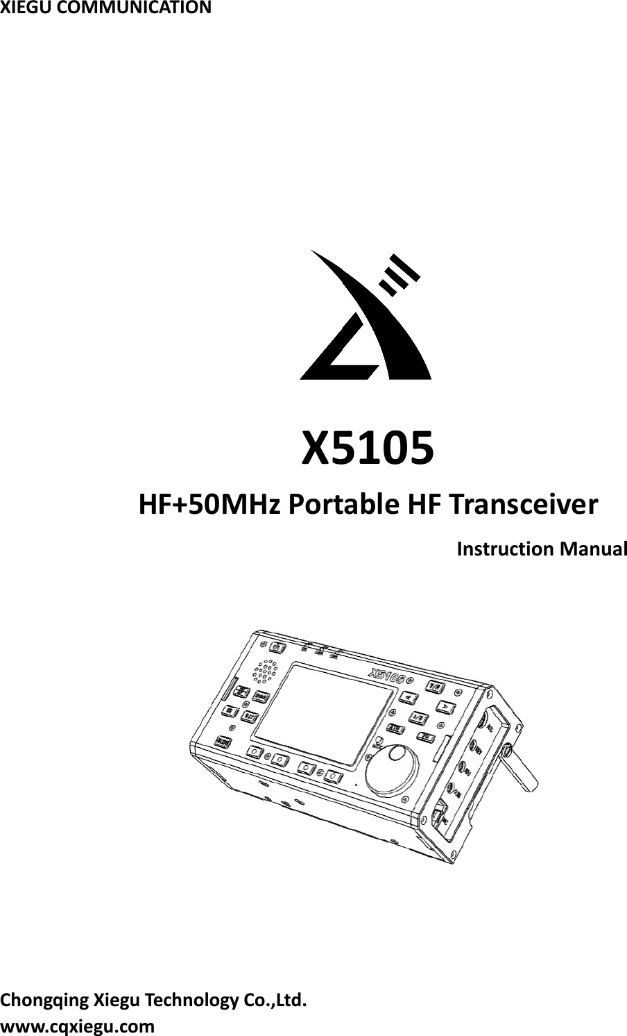 XIEGU COMMUNICATION            X5105 HF+50MHz Portable HF Transceiver Instruction Manual                Chongqing Xiegu Technology Co.,Ltd. www.cqxiegu.com