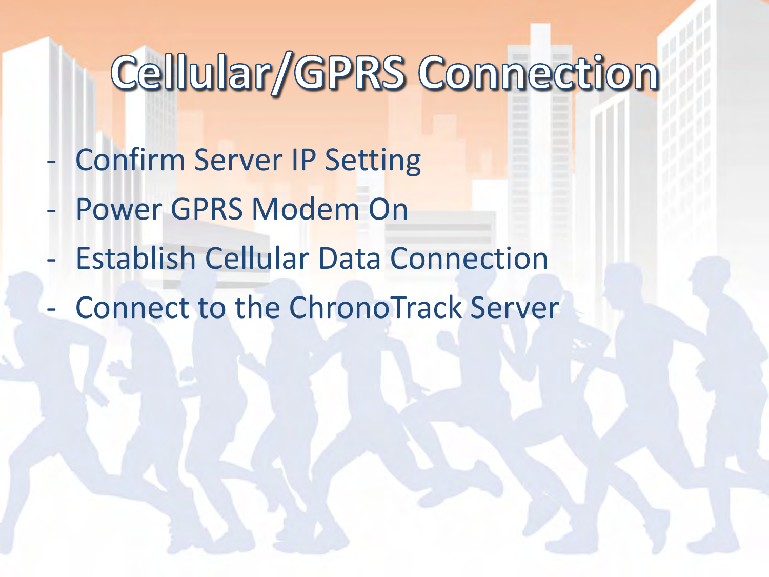 - Confirm Server IP Setting - Power GPRS Modem On - Establish Cellular Data Connection - Connect to the ChronoTrack Server  