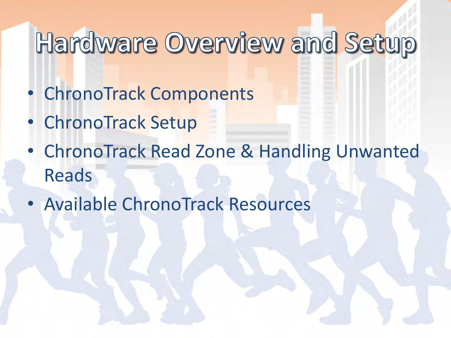 •ChronoTrack Components •ChronoTrack Setup •ChronoTrack Read Zone &amp; Handling Unwanted Reads •Available ChronoTrack Resources 