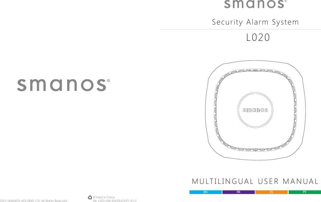 Printed in ChinaPA: L020-UM-EN/FR/ES/PT-V1.0&copy; 2015 SMANOS HOLDING LTD. All Rights Reserved. Security Alarm SystemM U LT I L I N G UA L   U S E R   M A N UALEN ES PTFRL020