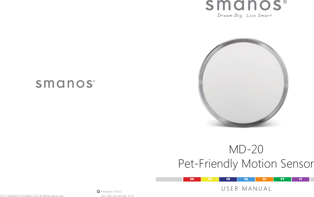 MD-20Pet-Friendly Motion SensorUSER MANUALEN DE ESFR PTNL IT&copy; 2017 SMANOS HOLDING LTD. All Rights Reserved. Ver: MD-20-UM-ML-V1.0 Printed in China