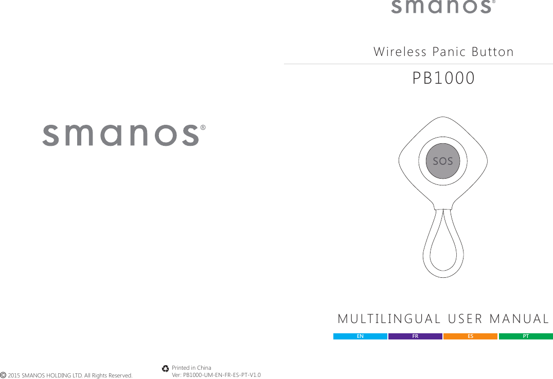 &copy; 2015 SMANOS HOLDING LTD. All Rights Reserved.Printed in ChinaVer: PB1000-UM-EN-FR-ES-PT-V1.0Wireless Panic ButtonPB1000MULTILINGUAL USER MANUALEN ES PTFR