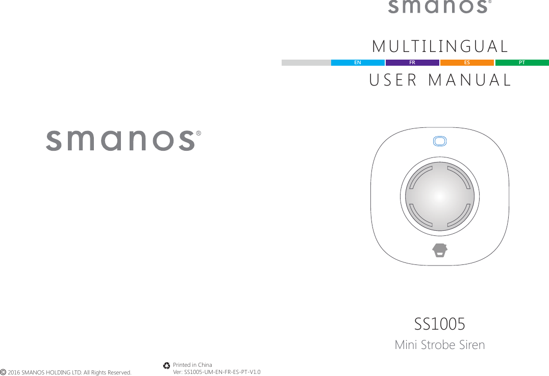 &copy; 2016 SMANOS HOLDING LTD. All Rights Reserved.Printed in ChinaVer: SS1005-UM-EN-FR-ES-PT-V1.0SS1005Mini Strobe SirenMULTILINGUALUSER MANUALEN ES PTFR