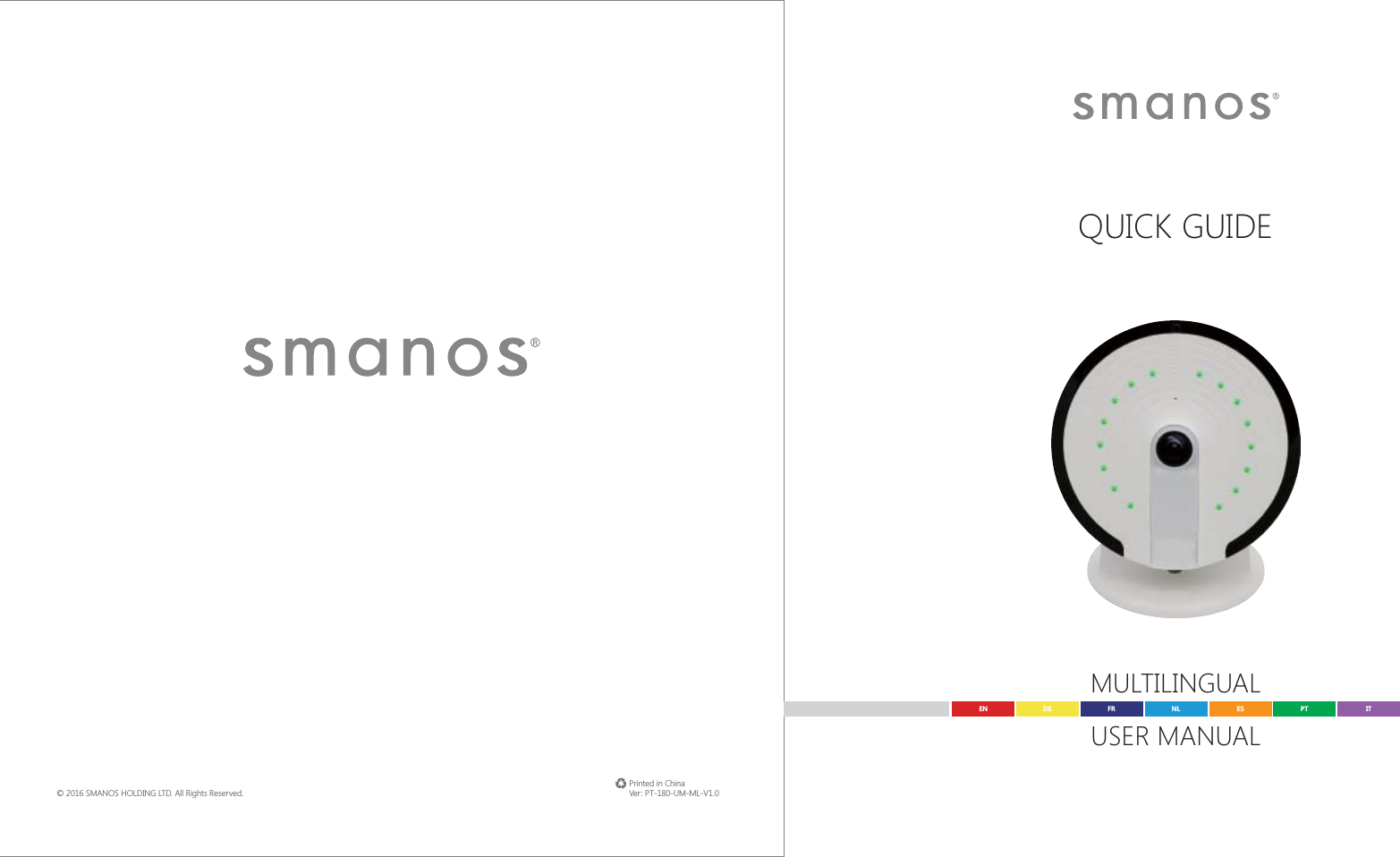 &copy; 2016 SMANOS HOLDING LTD. All Rights Reserved. Ver: PT-180-UM-ML-V1.0Printed in ChinaQUICK GUIDEMULTILINGUALUSER MANUALEN DE ESFR PTNL IT