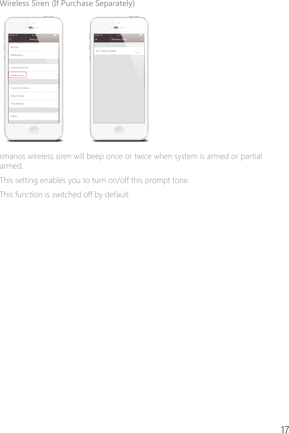 17Wireless Siren (If Purchase Separately)smanos wireless siren will beep once or twice when system is armed or partial armed.This setting enables you to turn on/off this prompt tone. This function is switched off by default.