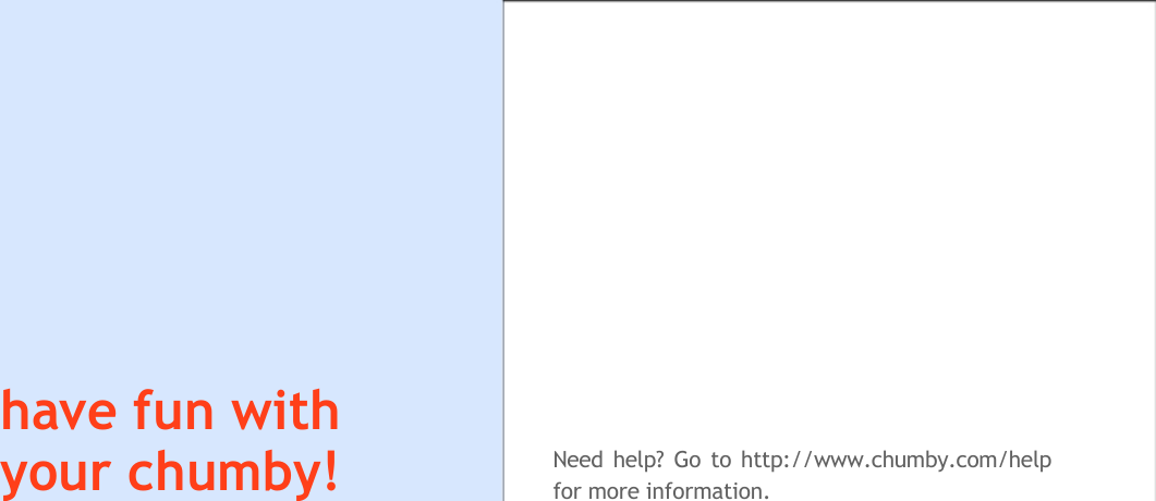       have fun with your chumby! Need help? Go to http://www.chumby.com/help for more information.  