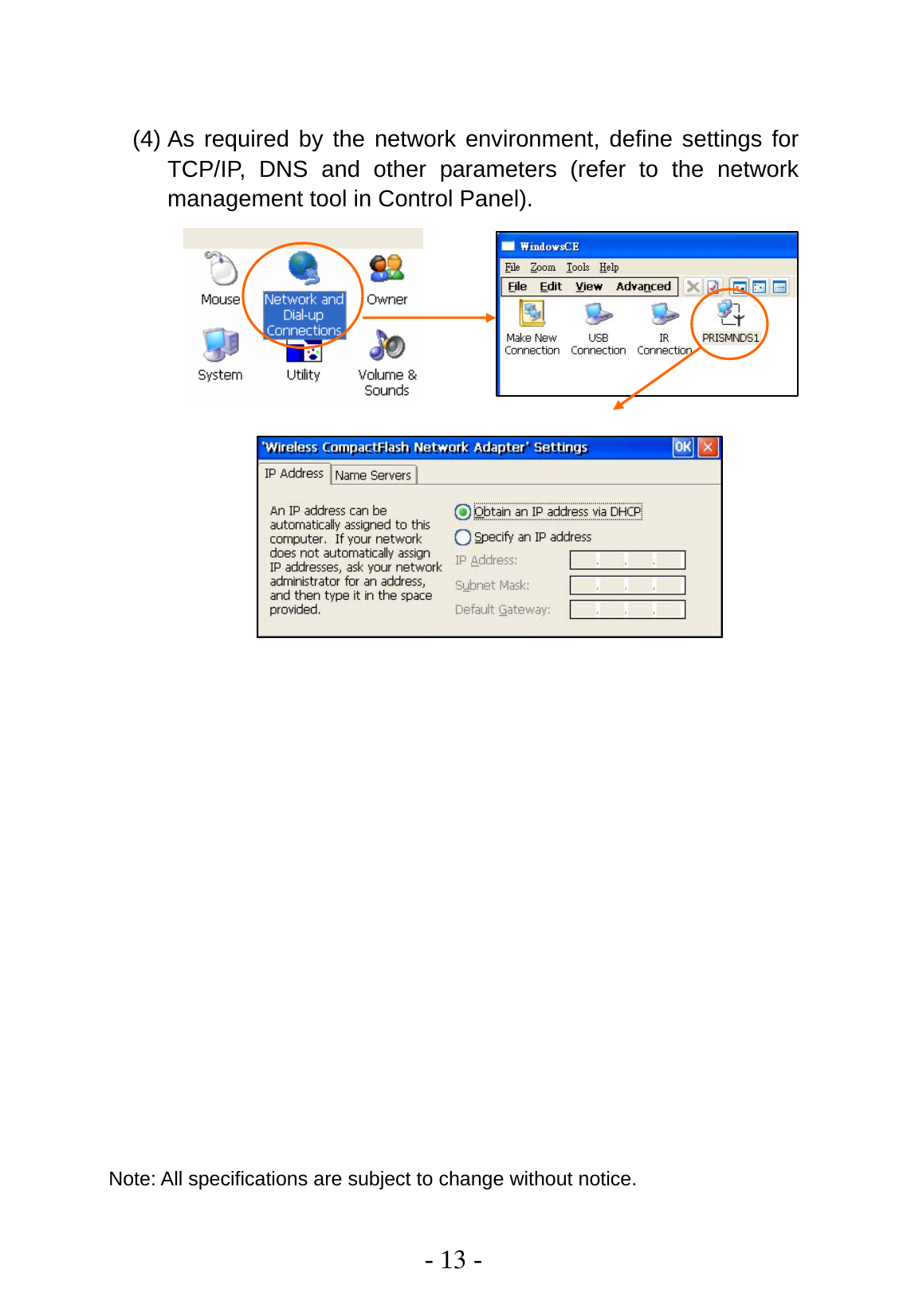  - 13 -  (4) As required by the network environment, define settings for TCP/IP, DNS and other parameters (refer to the network management tool in Control Panel).                                Note: All specifications are subject to change without notice. 