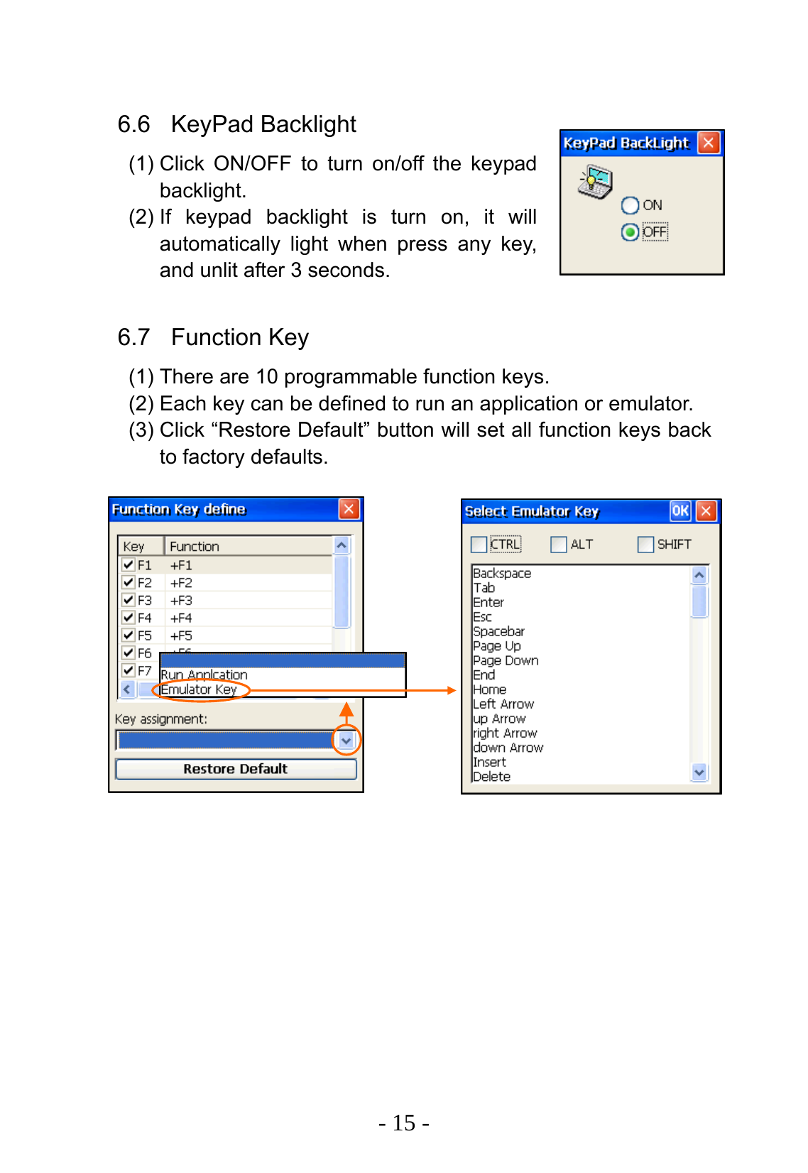   - 15 -  6.6 KeyPad Backlight (1) Click ON/OFF to turn on/off the keypad backlight. (2) If keypad backlight is turn on, it will automatically light when press any key, and unlit after 3 seconds.  6.7 Function Key (1) There are 10 programmable function keys. (2) Each key can be defined to run an application or emulator. (3) Click &ldquo;Restore Default&rdquo; button will set all function keys back to factory defaults.             