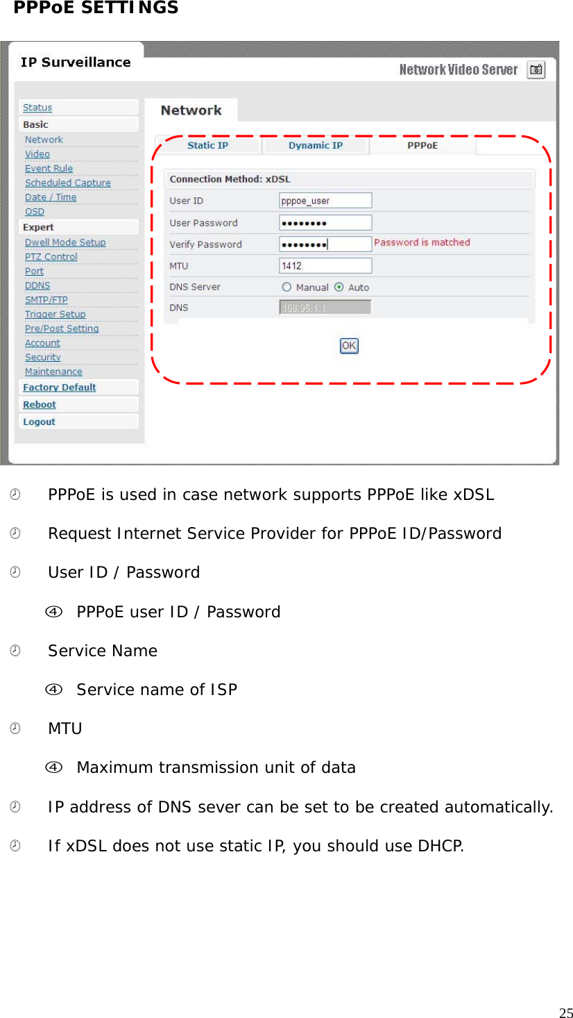 PPPoE SETTINGS ¤ PPPoE is used in case network supports PPPoE like xDSL ¤ Request Internet Service Provider for PPPoE ID/Password ¤ User ID / Password f PPPoE user ID / Password ¤ Service Name f Service name of ISP ¤ MTU f Maximum transmission unit of data ¤ IP address of DNS sever can be set to be created automatically. ¤ If xDSL does not use static IP, you should use DHCP. 25