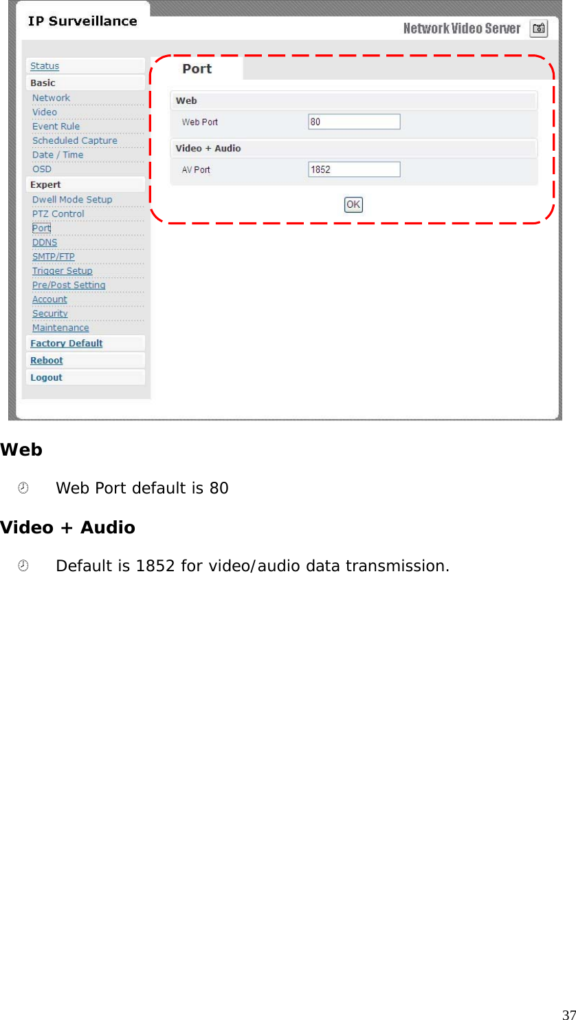 Web ¤ Web Port default is 80 Video + Audio ¤ Default is 1852 for video/audio data transmission. 37
