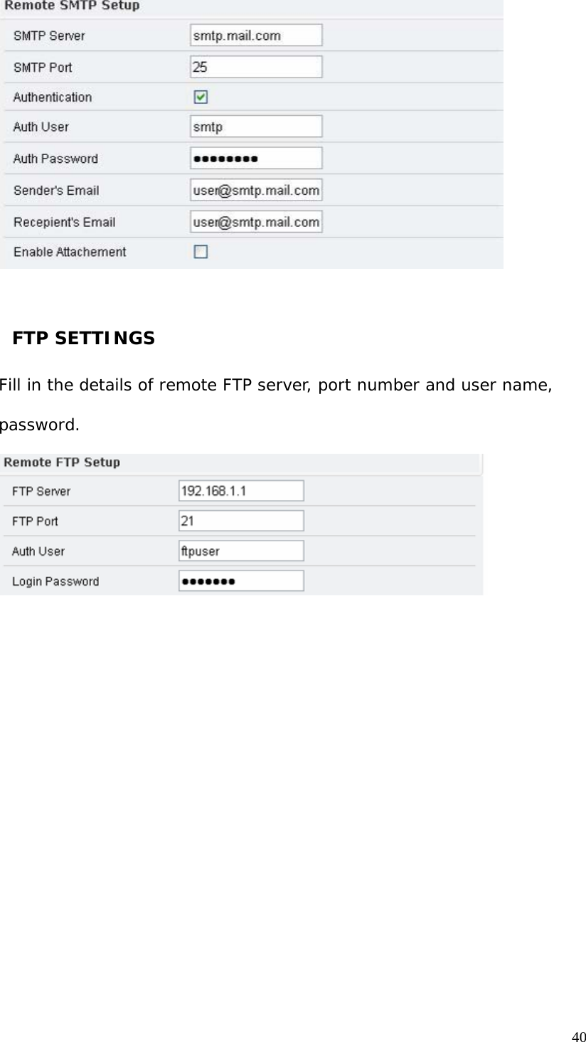FTP SETTINGS Fill in the details of remote FTP server, port number and user name, password. 40