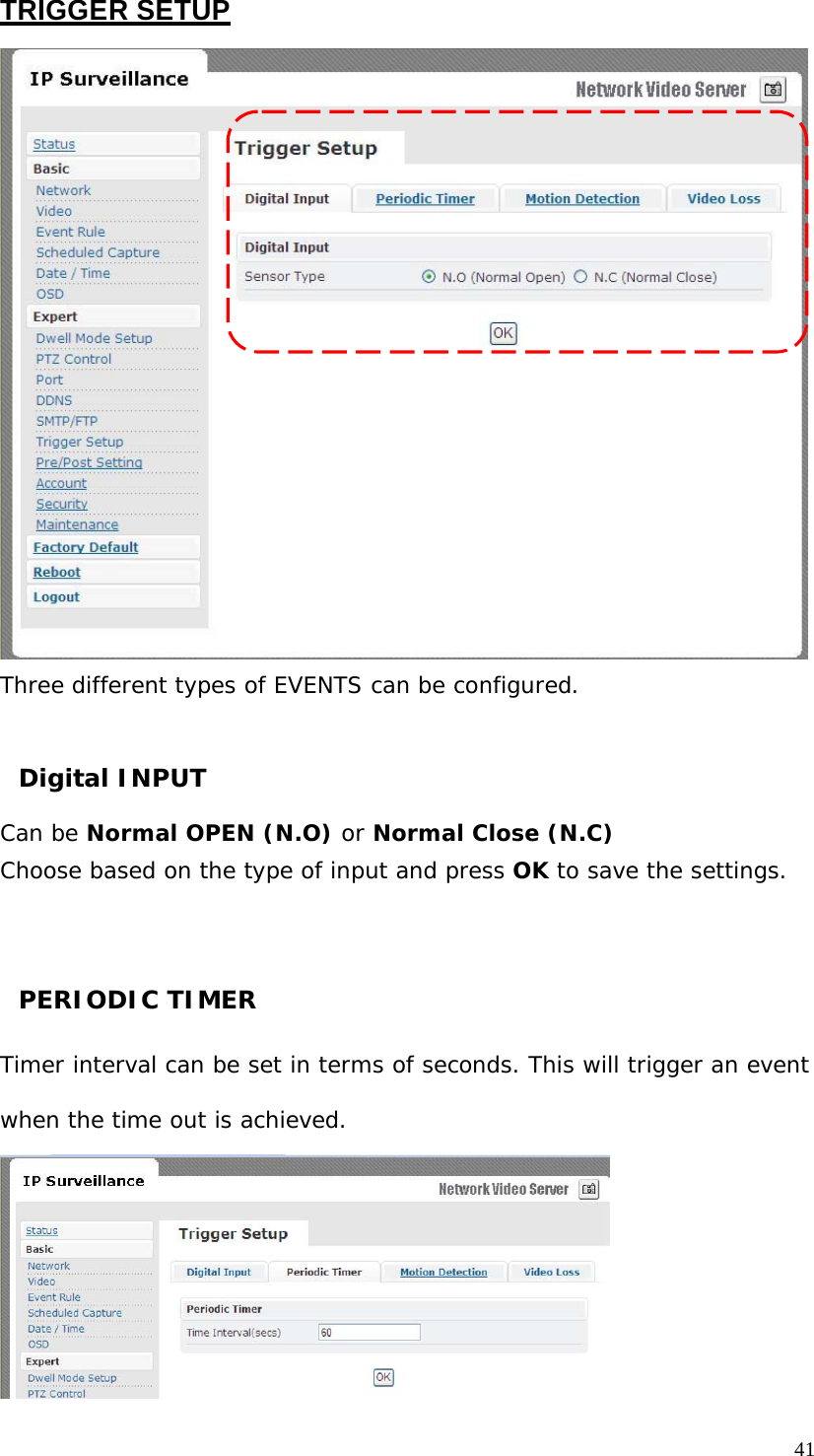 TRIGGER SETUP Three different types of EVENTS can be configured. Digital INPUT Can be Normal OPEN (N.O) or Normal Close (N.C) Choose based on the type of input and press OK to save the settings. PERIODIC TIMER Timer interval can be set in terms of seconds. This will trigger an event when the time out is achieved. 41