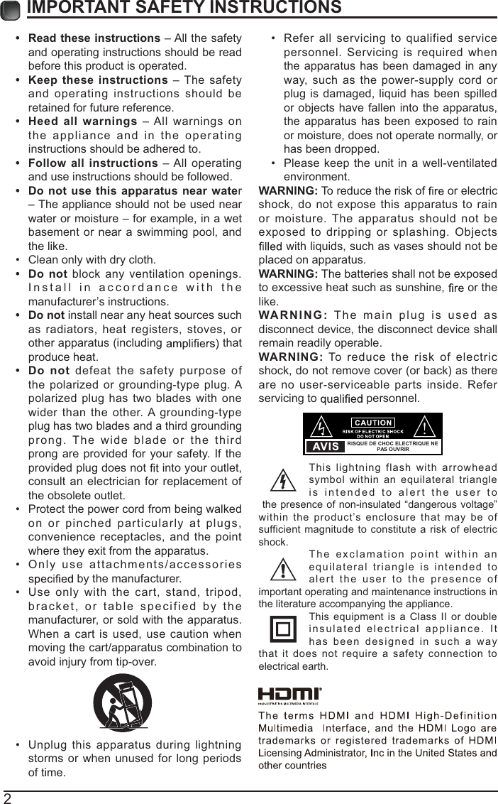 2IMPORTANT SAFETY INSTRUCTIONSt Read these instructions – All the safety and operating instructions should be read before this product is operated. t Keep these instructions – The safety and operating instructions should be retained for future reference. t Heed all warnings – All warnings on the appliance and in the operating instructions should be adhered to. t Follow all instructions – All operating and use instructions should be followed. t Do not use this apparatus near water – The appliance should not be used near water or moisture – for example, in a wet basement or near a swimming pool, and the like. Clean only with dry cloth.t Do not block any ventilation openings. Install in accordance with the manufacturer’s instructions.t Do not install near any heat sources such as radiators, heat registers, stoves, or other apparatus (including   that produce heat. t Do not defeat the safety purpose of the polarized or grounding-type plug. A polarized plug has two blades with one wider than the other. A grounding-type plug has two blades and a third grounding prong. The wide blade or the third prong are provided for your safety. If the provided plug does not   into your outlet, consult an electrician for replacement of the obsolete outlet. Protect the power cord from being walked on or pinched particularly at plugs, convenience receptacles, and the point where they exit from the apparatus. Only use attachments/accessories  by the manufacturer. Use only with the cart, stand, tripod, bracket, or table specified by the manufacturer, or sold with the apparatus. When a cart is used, use caution when moving the cart/apparatus combination to avoid injury from tip-over.  Unplug this apparatus during lightning storms or when unused for long periods of time. Refer all servicing to qualified service personnel. Servicing is required when the apparatus has been damaged in any way, such as the power-supply cord or plug is damaged, liquid has been spilled or objects have fallen into the apparatus, the apparatus has been exposed to rain or moisture, does not operate normally, or has been dropped. Please keep the unit in a well-ventilated environment.WARNING: To reduce the risk of   or electric shock, do not expose this apparatus to rain or moisture. The apparatus should not be exposed to dripping or splashing. Objects  with liquids, such as vases should not be placed on apparatus. WARNING: The batteries shall not be exposed to excessive heat such as sunshine,   or the like.WARNING: The main plug is used as disconnect device, the disconnect device shall remain readily operable.WARNING: To reduce the risk of electric shock, do not remove cover (or back) as there are no user-serviceable parts inside. Refer servicing to   personnel.This lightning flash with arrowhead symbol within an equilateral triangle is intended to alert the user to the presence of non-insulated “dangerous voltage” within the product’s enclosure that may be of sufficient magnitude to constitute a risk of electric shock.The exclamation point within an equilateral triangle is intended to alert the user to the presence of important operating and maintenance instructions in the literature accompanying the appliance. This equipment is a Class II or double insulated electrical appliance. It has been designed in such a way that it does not require a safety connection to electrical earth.RISQUE DE CHOC ELECTRIQUE NE PAS OUVRIR
