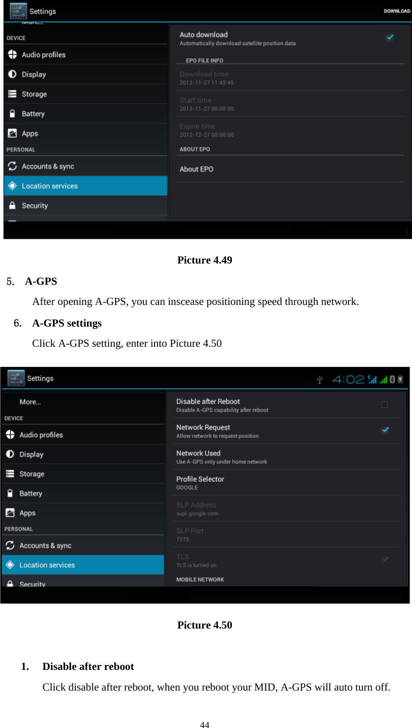     44 Picture 4.49 5. A-GPS After opening A-GPS, you can inscease positioning speed through network. 6. A-GPS settings Click A-GPS setting, enter into Picture 4.50  Picture 4.50  1. Disable after reboot Click disable after reboot, when you reboot your MID, A-GPS will auto turn off. 