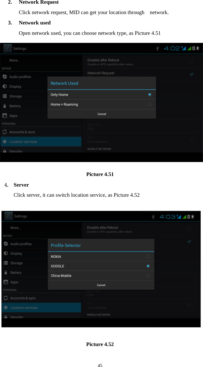     452. Network Request Click network request, MID can get your location through    network. 3. Network used Open network used, you can choose network type, as Picture 4.51  Picture 4.51 4. Server Click server, it can switch location service, as Picture 4.52  Picture 4.52 