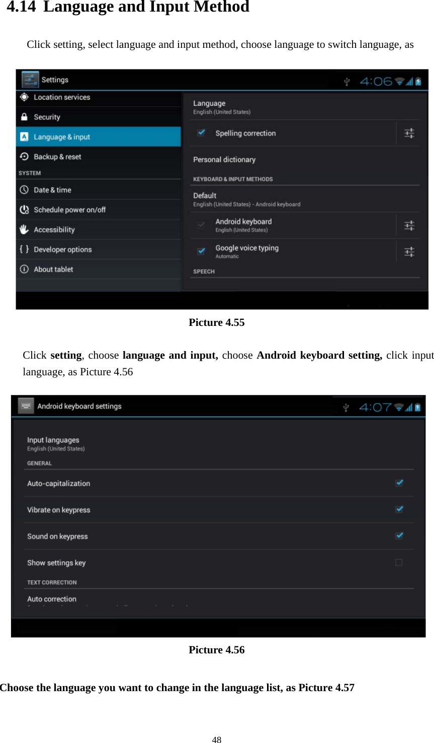     484.14 Language and Input Method Click setting, select language and input method, choose language to switch language, as        Picture 4.55  Click setting, choose language and input, choose Android keyboard setting, click input language, as Picture 4.56  Picture 4.56  Choose the language you want to change in the language list, as Picture 4.57 