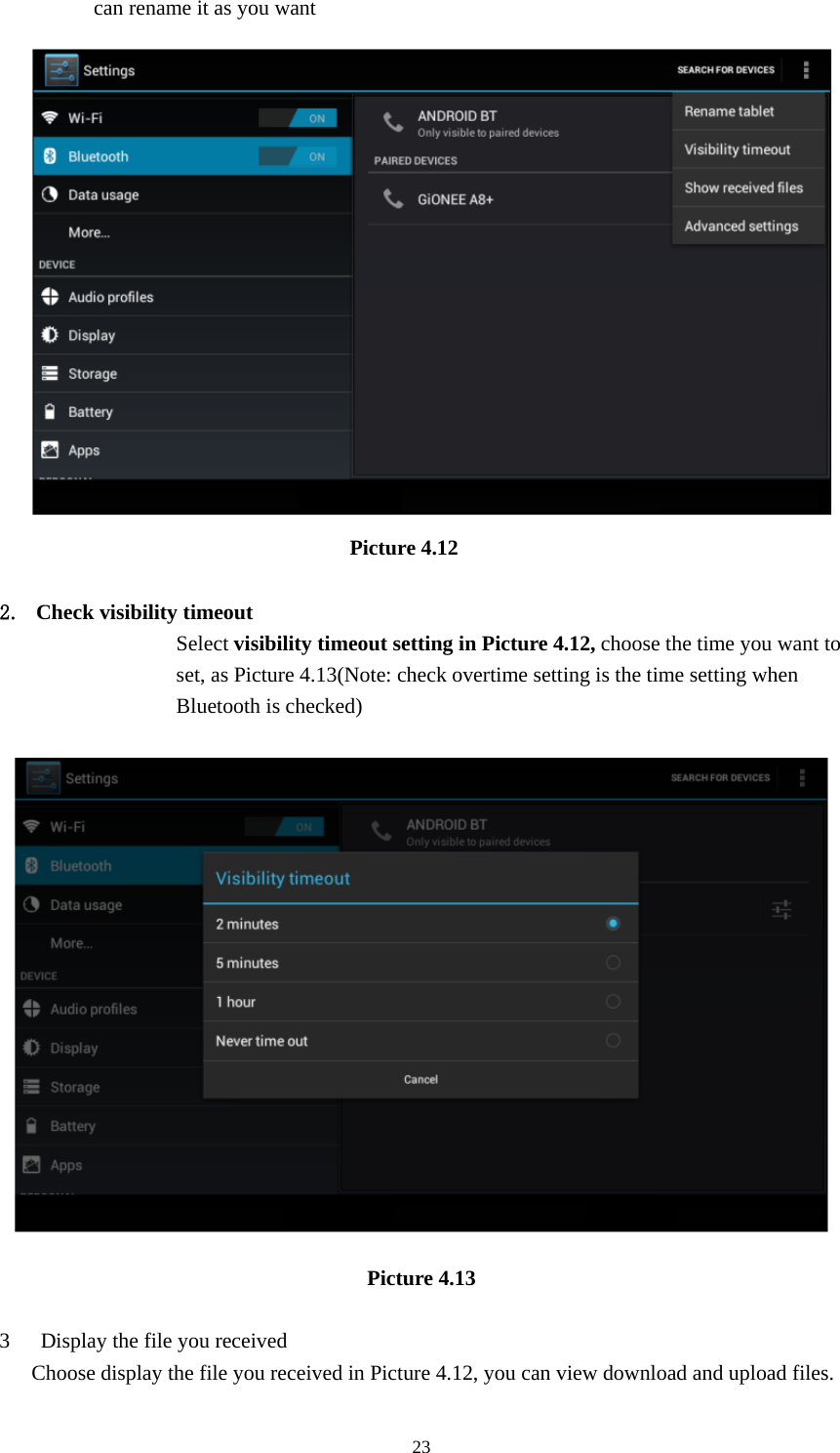    23can rename it as you want                          Picture 4.12  2. Check visibility timeout   Select visibility timeout setting in Picture 4.12, choose the time you want to set, as Picture 4.13(Note: check overtime setting is the time setting when Bluetooth is checked)  Picture 4.13  3 Display the file you received Choose display the file you received in Picture 4.12, you can view download and upload files. 