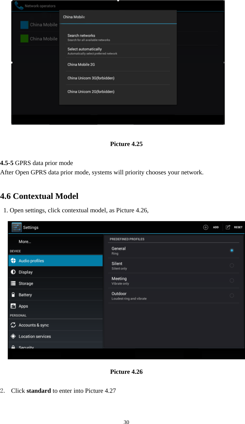     30                 Picture 4.25  4.5-5 GPRS data prior mode After Open GPRS data prior mode, systems will priority chooses your network.      4.6 Contextual Model   1. Open settings, click contextual model, as Picture 4.26,    Picture 4.26  2. Click standard to enter into Picture 4.27 