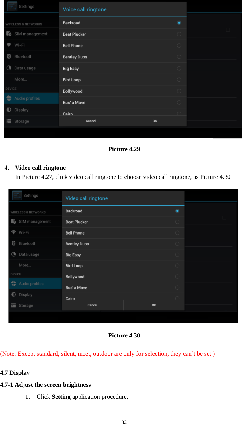    32 Picture 4.29  4. Video call ringtone In Picture 4.27, click video call ringtone to choose video call ringtone, as Picture 4.30  Picture 4.30  (Note: Except standard, silent, meet, outdoor are only for selection, they can’t be set.)  4.7 Display   4.7-1 Adjust the screen brightness 1 .  Click Setting application procedure. 
