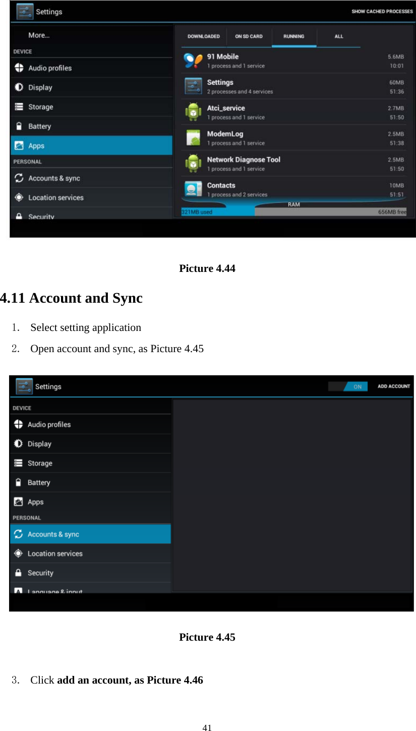     41 Picture 4.44 4.11 Account and Sync 1. Select setting application 2. Open account and sync, as Picture 4.45  Picture 4.45  3. Click add an account, as Picture 4.46 